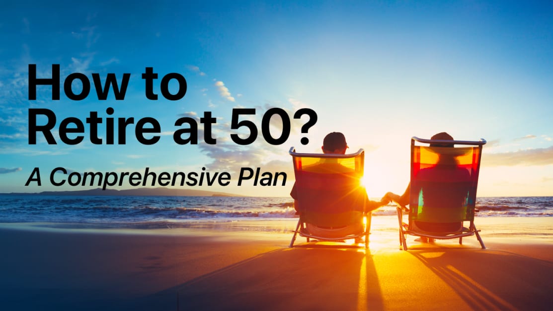 How to Retire at 50? - A Comprehensive Plan
