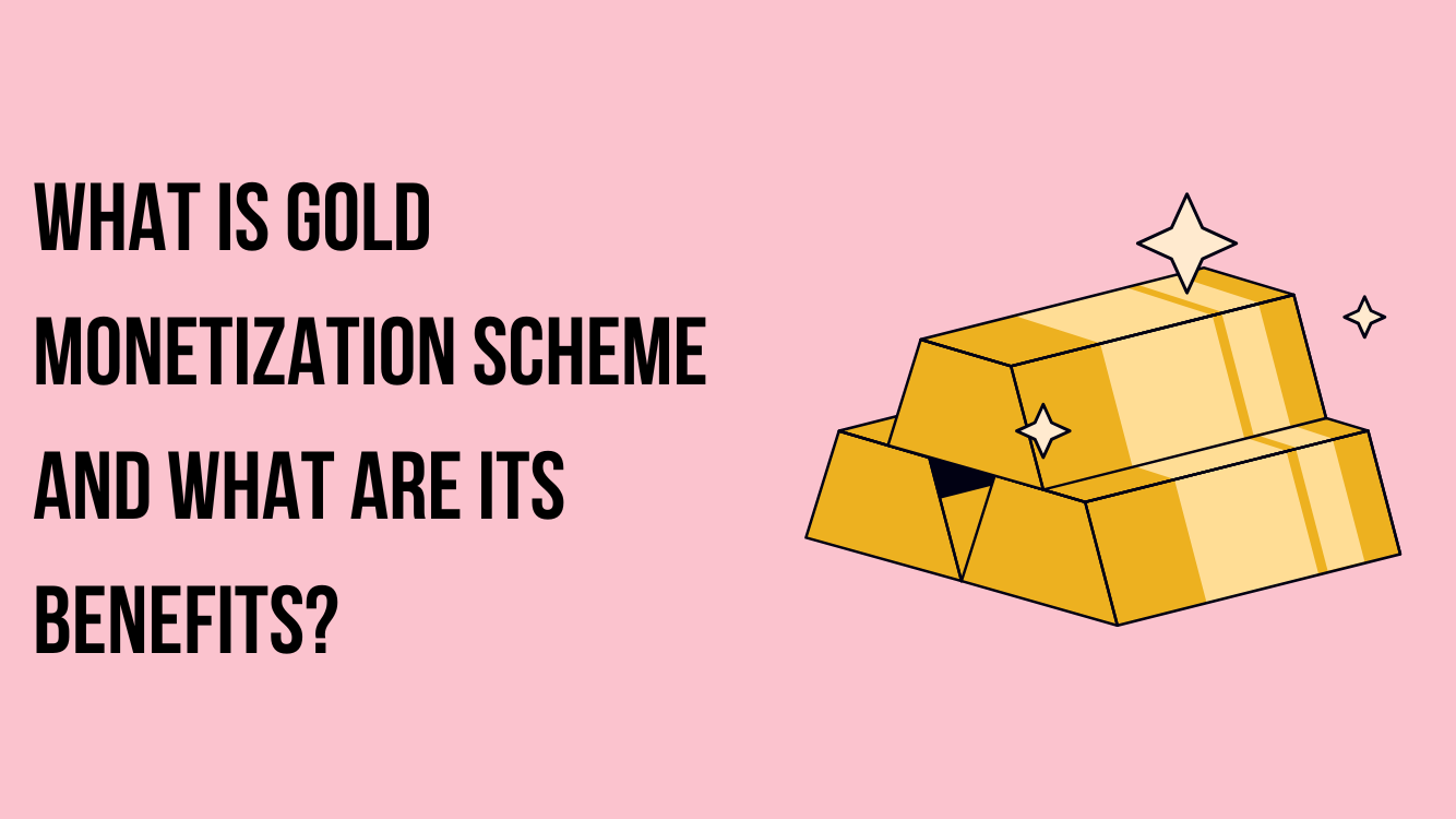 What is Gold monetization scheme and its benefit?