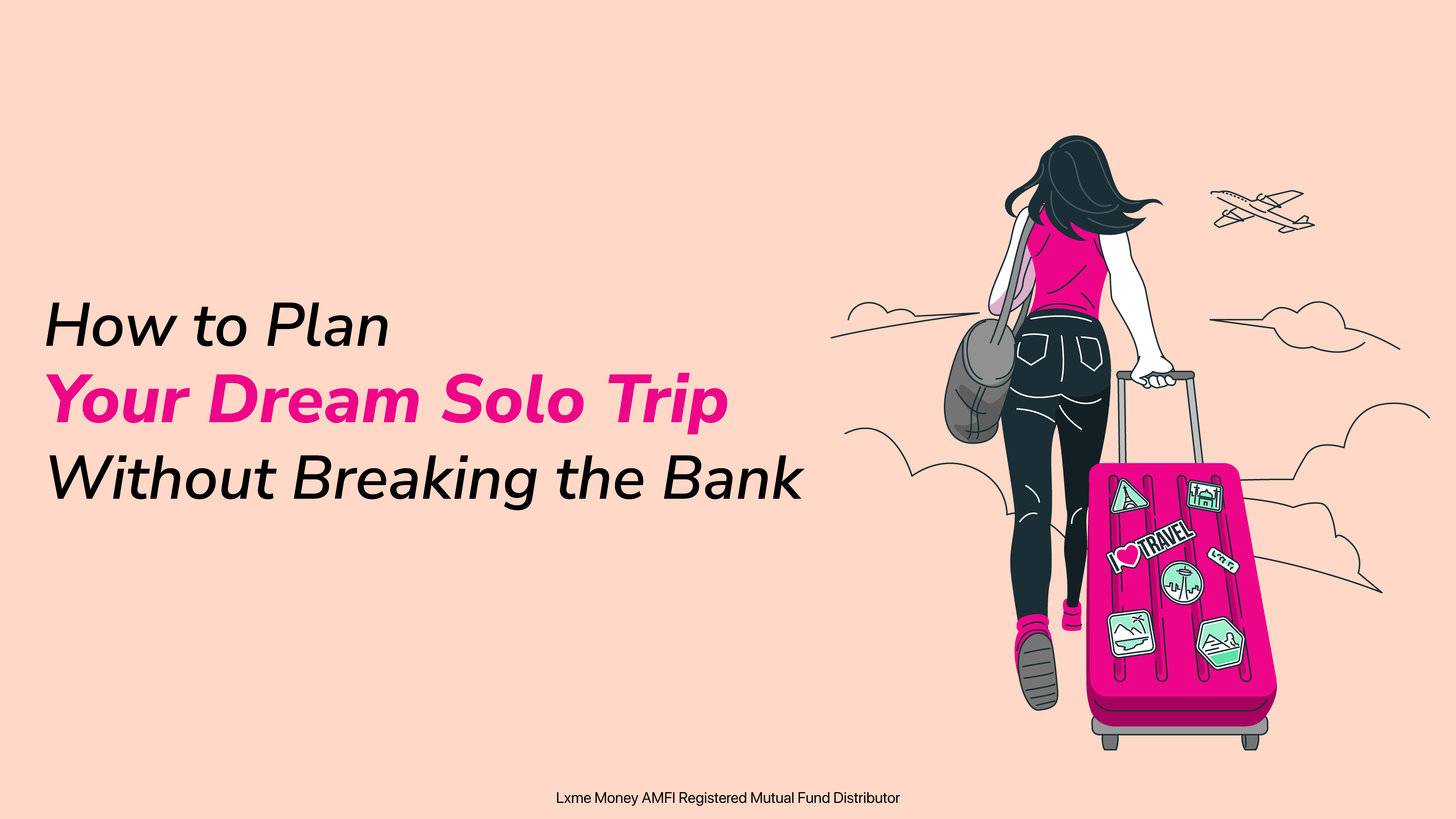 Ways to plan your dream solo trip in budget