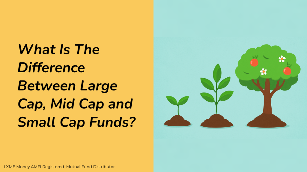 What Is The Difference Between Large Cap, Mid Cap and Small Cap Funds