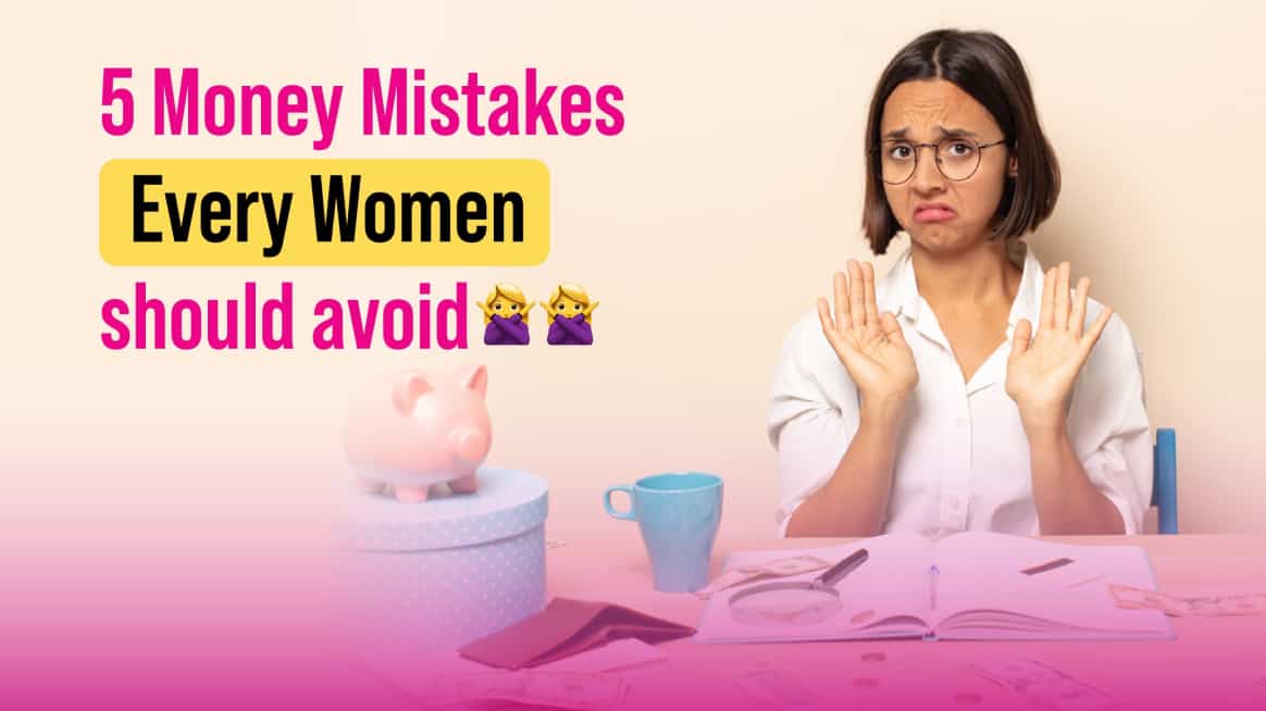 5 Money mistakes every women should avoid