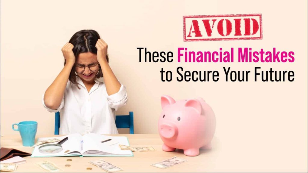 Avoid financial mistakes to secure your future