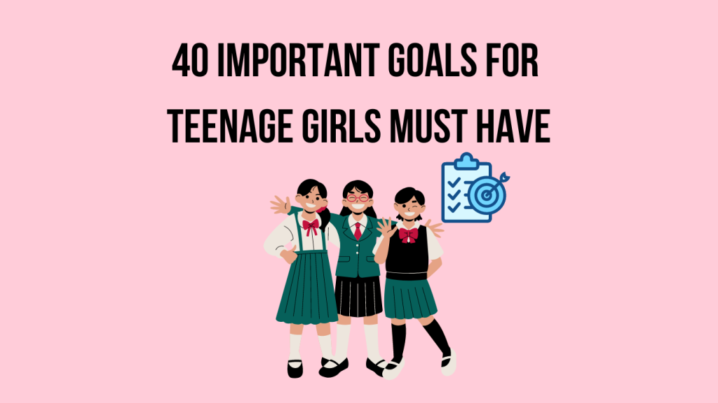 Important goals for teenage girls