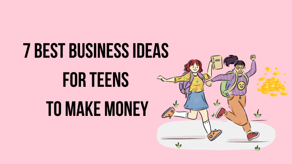 Business Ideas for Teens To Make Money