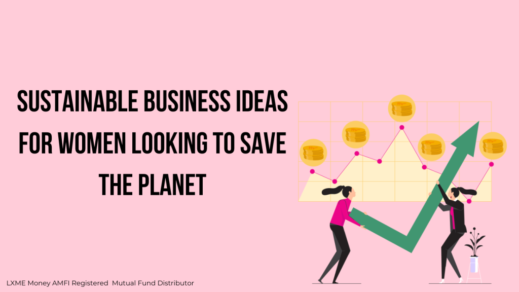 Sustainable Business Ideas for Women Looking to Save the Planet